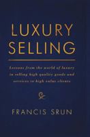 Luxury Selling: Lessons from the world of luxury in selling high quality goods and services to high value clients 3319833111 Book Cover