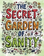 The Secret Garden of Sanity: A Whimsical Coloring Book for Stressed-Out Adults Who Need to Prune Their Anxiety One Flower at a Time B0G7MJF874 Book Cover