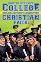 College Christian: How to Get Your College Diploma Without Losing Your Christian Faith 1495959708 Book Cover