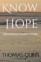 Know Hope: The Baydan Huxley Story 0995935904 Book Cover