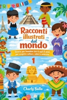 Racconti illustrati dal mondo 1: Storie per bambini dai 6 agli 8 anni per scoprire culture, valori e amicizia (Italian Edition) B0GN6NTG1F Book Cover