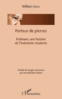 Porteur de pierres: Prabowo, une histoire de l'Indonésie moderne (French Edition) 2343093857 Book Cover