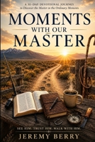 Moments With Our Master: See Him, Trust Him, Walk With Him B0HC6HM5HX Book Cover