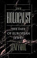 The Holocaust: The Fate of European Jewry, 1932-1945 (Studies in Jewish History) 019504522X Book Cover