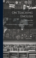 On Teaching English: With Detailed Examples, and an Enquiry Into the Definition of Poetry 1022505440 Book Cover