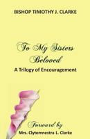 To My Sisters Beloved: A Trilogy of Encouragement 0976402262 Book Cover