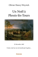 Un Noël à Plessis-lès-Tours: 25 décembre 1482Conte cruel sur un roi touché par la grâce... (French Edition) 2414235578 Book Cover