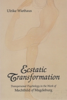 Ecstatic Transformations: Transpersonal Psychology in the Work of Mechthild of Magdeburg 081560369X Book Cover