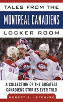 Tales from the Montreal Canadiens Locker Room: A Collection of the Greatest Canadiens Stories Ever Told 1613212399 Book Cover