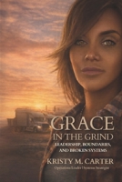 Grace in the Grind: Leadership, Boundaries, and Broken Systems B0GWMDRWV2 Book Cover