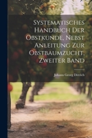 Systematisches Handbuch der Obstkunde, nebst Anleitung zur Obstbaumzucht, Zweiter Band 1021614459 Book Cover