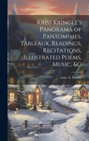 Kriss Kringle's Panorama of Pantomimes, Tableaux, Readings, Recitations, Illustrated Poems, Music, &c 1021085049 Book Cover