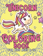 Unicorn Coloring Book for Kids Ages 8-12: Unicorns Books for Toddlers Creative 1695616715 Book Cover