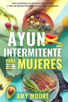 Ayuno Intermitente para Mujeres: El Poderoso Secreto y Plan de Alimentación para las Mujeres que Quieren Perder Peso con la Dieta Cetogénica,  Sanar ... del Ayuno Intermitente. (Spanish Edition) 9657019818 Book Cover