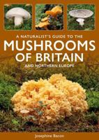A Naturalist's Guide to the Mushrooms of Britain and Northern Europe 1913679926 Book Cover