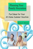 Planning Your Family Staycation: Fun Ideas for Your At-Home Summer Vacation 1105601153 Book Cover