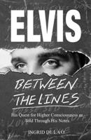 Elvis: Between The Lines: His Quest for Higher Consciousness as Told Through His Notes B0C6W63ZPZ Book Cover