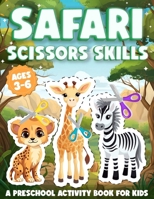 Safari Scissor Skills Book: A Preschool Cutting Activity Book about Animals for Kids, 50 Images, Ideal for Children, Toddlers and Kindergartner from the Ages 3-6 B0CMTWM68G Book Cover