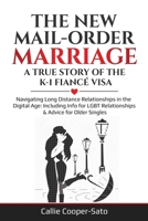 The New Mail-Order Marriage -A True Story of the K-1 Fianc� Visa: Navigating Long Distance Relationships in the Digital Age: Including Info for LGBT Relationships & Advice for Older Singles B084DGMCZ8 Book Cover