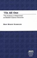 'Tis All One: "The Anatomy of Melancholy" As Belated Copious Discourse (American University Studies. Series IV, English Language and Literature, Vol. 190) 082043664X Book Cover