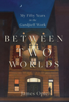 Between Two Worlds : My Fifty Years in the Gurdjieff Work 1966608357 Book Cover
