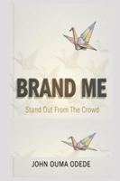 BRAND me: Stand out from the crowd B0G1ZCX9ZW Book Cover