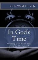 In God's Time: Trusting God When Your Faith Is Challenged 1537231308 Book Cover