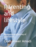 Parenting and lifestyle: Navigating the journey of parenthood B0CGL2L1S1 Book Cover