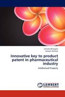 Innovative key to product patent in pharmaceutical industry 3845471514 Book Cover