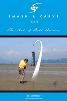 Smash and Carve Golf! The Art of Ball Striking 1804392448 Book Cover