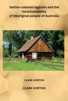Settler-colonial legacies and the Incontestability of Aboriginal people of Australia 1962116999 Book Cover