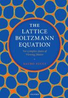 The Lattice Boltzmann Equation: For Complex States of Flowing Matter 0192862804 Book Cover