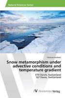 Snow Metamorphism Under Advective Conditions and Temperature Gradient 3639875362 Book Cover
