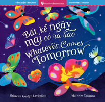 Whatever Comes Tomorrow (Bilingual Vietnamese & English) (Barefoot Bilinguals) (Vietnamese and English Edition) B0F5LSGNXD Book Cover
