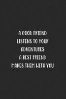 A Good Friend Listens To Your Adventures A Best Friend Makes Them With You: Blank Lined Best Friend Journal For Women 1702203468 Book Cover