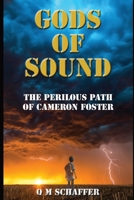 Gods of Sound: The Perilous Path of Cameron Foster 0578833204 Book Cover