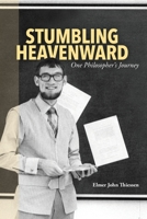 Stumbling Heavenward: One Philosopher's Journey 177719265X Book Cover