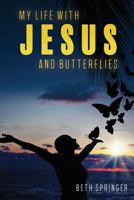 My Life with Jesus and Butterflies 1545625417 Book Cover