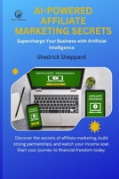 AI-Powered Affiliate Marketing Secrets: Supercharge Your Business with Artificial Intelligence B0CN1ZXV5C Book Cover