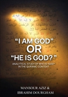 "I AM GOD" OR "HE IS GOD": Analytical study of who is "GOD" in the Quranic Context B0GQR5D11P Book Cover