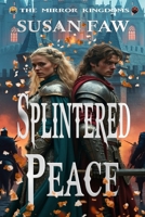 SPLINTERED PEACE: The Mirror Kingdoms - Book Three 1989022839 Book Cover