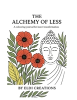 The Alchemy of Less: A Colouring Journal for Inner Transformation B0GD2J3F99 Book Cover