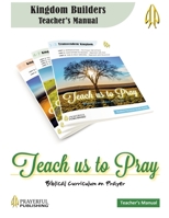 Teach Us to Pray Kingdom Builders Teacher's Manual : Kingdom Builders Teacher's Manual 0988414570 Book Cover