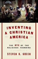 Inventing a Christian America: The Myth of the Religious Founding 0190230975 Book Cover