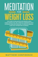 Meditations for weight loss: The guide to relaxation and mindfulness. Losing weight will be a spiritual experience with hypnosis exercises designed to improve memory, sleep, self-esteem and calmness B084DGMKLT Book Cover