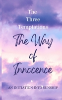 The Way of Innocence: The Three Temptations - An Initiation into Sunship B0HG65KKKK Book Cover