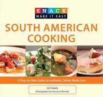 Knack South American Cooking: A Step-by-Step Guide to Authentic Dishes Made Easy 1599219182 Book Cover