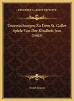 Untersuchungen Zu Dem St. Galler Spiele Von Der Kindheit Jesu 1173258507 Book Cover