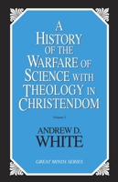 A History of the Warfare of Science With Theology in Christendom (Great Minds Series) 1514776774 Book Cover