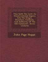 Thus Saith the Lord: An Unconventional Inquiry Into the Origin, Structure, Contents, and Authority of the Old Testament: Seven Lectures 1249992427 Book Cover